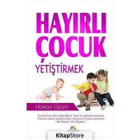 Hayırlı Çocuk Yetiştirmek - Hakan Üzüm