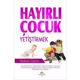 Hayırlı Çocuk Yetiştirmek - Hakan Üzüm