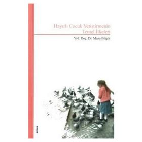 HAYIRLI ÇOCUK YETİŞTİRMENİN TEMEL İLKELERİ - MUSA BILGIZ