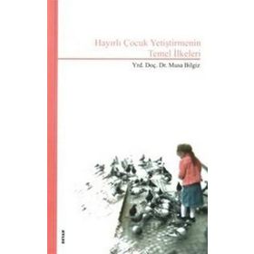 HAYIRLI ÇOCUK YETİŞTİRMENİN TEMEL İLKELERİ - MUSA BILGIZ