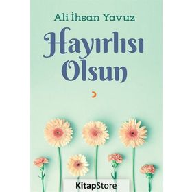 Hayırlısı Olsun - Ali ihsan Yavuz