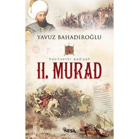 HAYIRSEVER PADIŞAH II. MURAD - YAVUZ BAHADIROĞLU