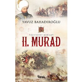 HAYIRSEVER PADIŞAH II. MURAD - YAVUZ BAHADIROĞLU