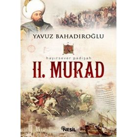 HAYIRSEVER PADIŞAH II. MURAD - YAVUZ BAHADIROĞLU