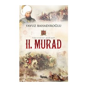 HAYIRSEVER PADIŞAH II. MURAD - YAVUZ BAHADIROĞLU