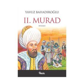 HAYIRSEVER PADIŞAH II. MURAD - YAVUZ BAHADIROĞLU