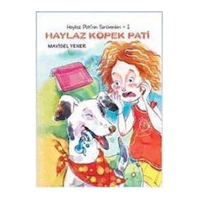 HAYLAZ PATI'NIN SERÜVENLERİ 1 HAYLAZ KÖPEK PATI - MAVISEL YENER