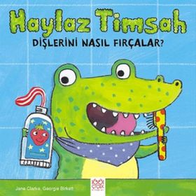 Haylaz Timsah Dişlerini Nasıl Fırçalar? - Jane Clarke Georgie Birkett