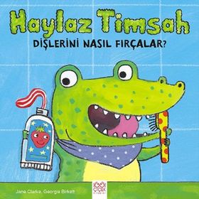 Haylaz Timsah Dişlerini Nasıl Fırçalar? - Jane Clarke Georgie Birkett