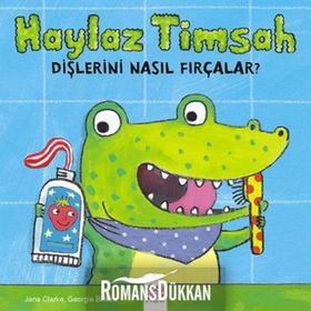 Haylaz Timsah Dişlerini Nasıl Fırçalar? - Jane Clarke Georgie Birkett