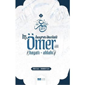 Hayrın Öncüsü Hz. Ömer Hayatı Ahlakı - Abdullah Kara - Hilal Kara