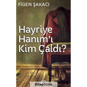 Hayriye Hanım’ı Kim Çaldı - Figen Şakacı