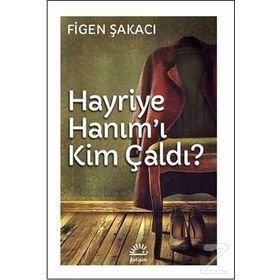 Hayriye Hanım’ı Kim Çaldı - Figen Şakacı