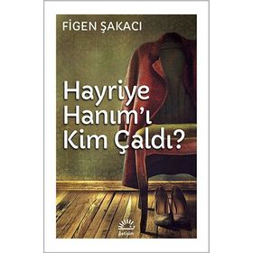 Hayriye Hanım’ı Kim Çaldı - Figen Şakacı