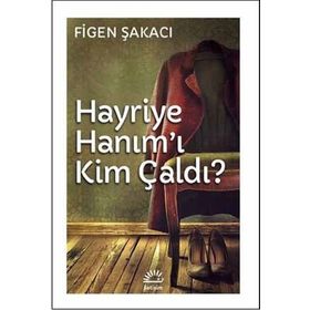 Hayriye Hanım’ı Kim Çaldı - Figen Şakacı