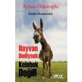 Hayvan Dediysek Kelebek Değil ! - Ayhan Özköroğlu