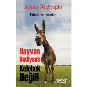 Hayvan Dediysek Kelebek Değil ! - Ayhan Özköroğlu