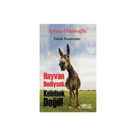 Hayvan Dediysek Kelebek Değil ! - Ayhan Özköroğlu