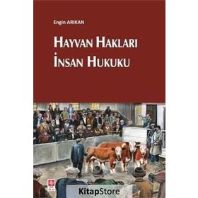 Hayvan Hakları İnsan Hukuku / Engin Arıkan