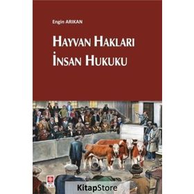 Hayvan Hakları İnsan Hukuku / Engin Arıkan