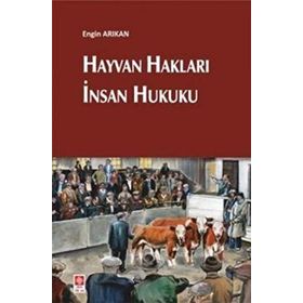 Hayvan Hakları İnsan Hukuku / Engin Arıkan