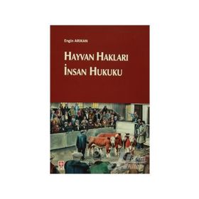 Hayvan Hakları İnsan Hukuku / Engin Arıkan
