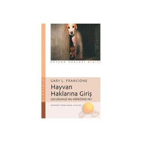 HAYVAN HAKLARINA GİRİŞ ÇOCUĞUNUZ MU, KÖPEĞİNİZ MI? - GARY L. FRANCIONE