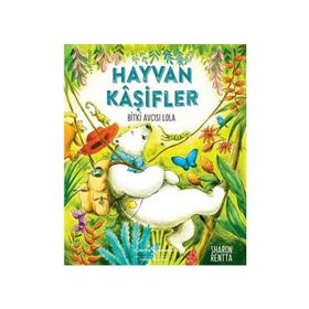 Hayvan Kaşifler - Bitki Avcısı Lola - Sharon Rentta