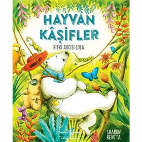 Hayvan Kaşifler - Bitki Avcısı Lola - Sharon Rentta