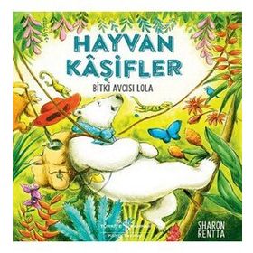Hayvan Kaşifler - Bitki Avcısı Lola - Sharon Rentta