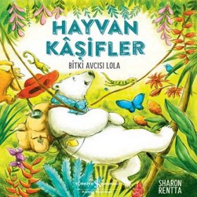 Hayvan Kaşifler - Bitki Avcısı Lola - Sharon Rentta
