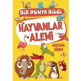 Hayvanlar Alemi - Bir Dünya Bilgi - Mustafa Sümer