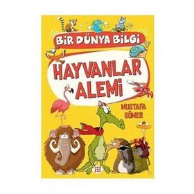 Hayvanlar Alemi - Bir Dünya Bilgi - Mustafa Sümer