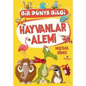 Hayvanlar Alemi - Bir Dünya Bilgi - Mustafa Sümer