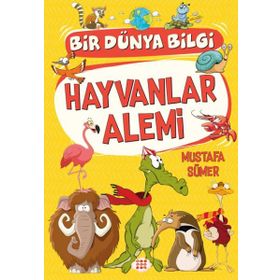 Hayvanlar Alemi - Bir Dünya Bilgi - Mustafa Sümer