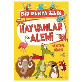 Hayvanlar Alemi - Bir Dünya Bilgi - Mustafa Sümer