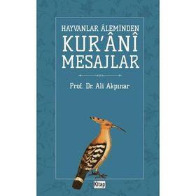 Hayvanlar Aleminden Kur'ani Mesajlar - Ali Akpınar