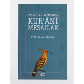 Hayvanlar Aleminden Kur'ani Mesajlar - Ali Akpınar