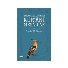 Hayvanlar Aleminden Kur'ani Mesajlar - Ali Akpınar
