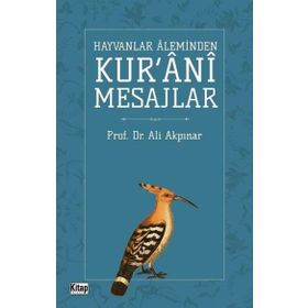 Hayvanlar Aleminden Kur'ani Mesajlar - Ali Akpınar