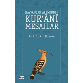 Hayvanlar Aleminden Kur'ani Mesajlar - Ali Akpınar