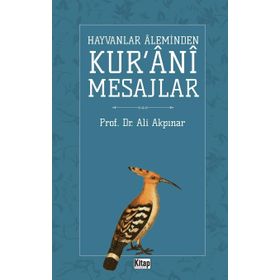 Hayvanlar Aleminden Kur'ani Mesajlar - Ali Akpınar