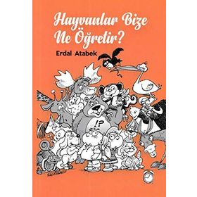 Hayvanlar Bize Ne Öğretir? - Erdal Atabek