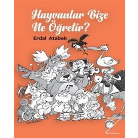 Hayvanlar Bize Ne Öğretir? - Erdal Atabek