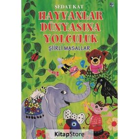 Hayvanlar Dünyasına Yolculuk - Şiirli Masallar - Sedat Kat