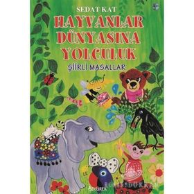 Hayvanlar Dünyasına Yolculuk - Şiirli Masallar - Sedat Kat