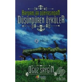 HAYVANLAR DÜNYASINDAN DÜŞÜNDÜREN ÖYKÜLER - OĞUZ SAYGIN