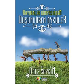 HAYVANLAR DÜNYASINDAN DÜŞÜNDÜREN ÖYKÜLER - OĞUZ SAYGIN