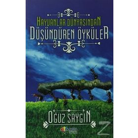 HAYVANLAR DÜNYASINDAN DÜŞÜNDÜREN ÖYKÜLER - OĞUZ SAYGIN