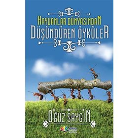 HAYVANLAR DÜNYASINDAN DÜŞÜNDÜREN ÖYKÜLER - OĞUZ SAYGIN